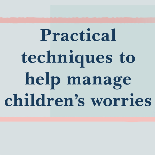 Practical  techniques to help manage children’s worries  image