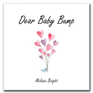 Dear Baby Bump by Melanie Bright