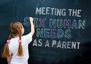 Meeting the Six Human Needs as a Parent  image